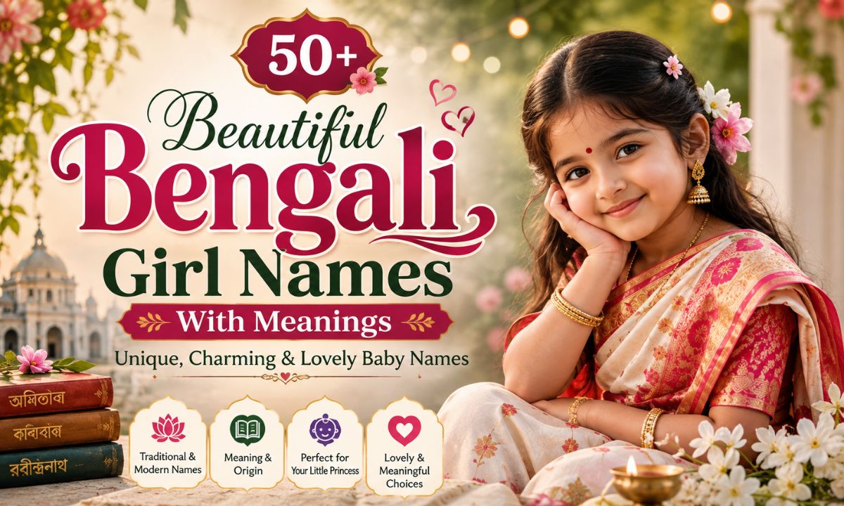 50+ Beautiful Bengali Girl Names With Meanings Unique, Charming & Lovely Baby Names