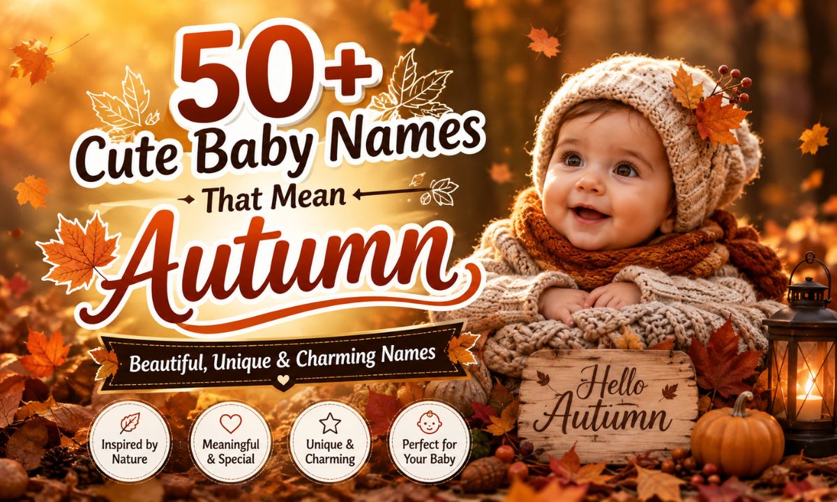 50+ Cute Baby Names That Mean Autumn Beautiful, Unique & Charming Names 