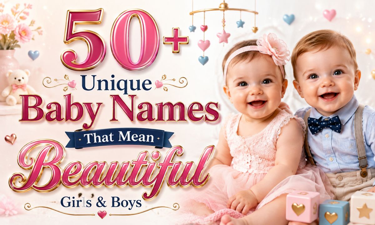 50+ Unique Baby Names That Mean Beautiful