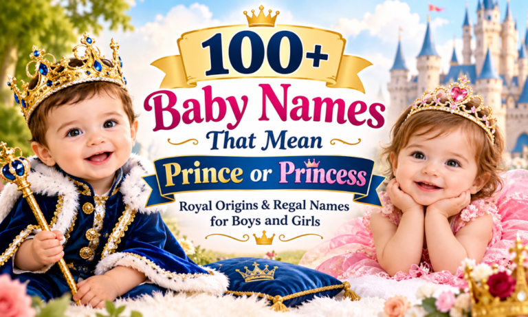 100+ Baby Names That Mean Prince or Princess Royal Origins & Regal Names for Boys and Girls
